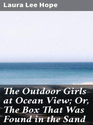 cover image of The Outdoor Girls at Ocean View; Or, the Box That Was Found in the Sand